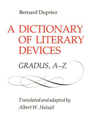 A Dictionary of Literary Devices: Gradus, A-z - Bernard Dupriez - Books - University of Toronto Press, Scholarly P - 9780802068033 - October 1, 1991