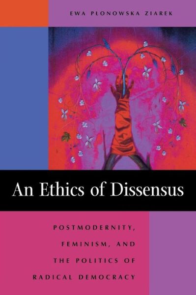 Cover for Ewa Plonowska Ziarek · An Ethics of Dissensus: Postmodernity, Feminism, and the Politics of Radical Democracy (Taschenbuch) (2002)