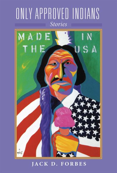 Cover for Jack D. Forbes · Only Approved Indians: Stories - American Indian Literature and Critical Studies Series (Paperback Book) (2021)