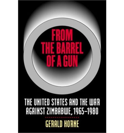 Cover for Gerald Horne · From the Barrel of a Gun: The United States and the War against Zimbabwe, 1965-1980 (Taschenbuch) [New edition] (2001)