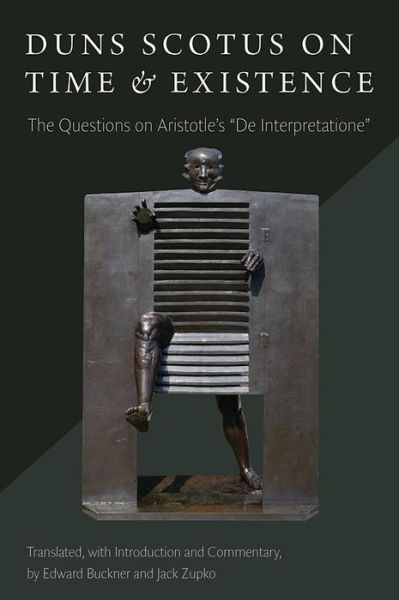 Cover for John Duns Scotus · Duns Scotus on Time and Existence: The Questions on Aristotle’s “On Interpretation” (Hardcover Book) (2014)