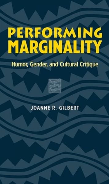 Cover for USA), Joanne R. Gilbert (Associate Professor of Communications, Alma College, · Performing Marginality: Humour, Gender and Cultural Critique - Humor in Life &amp; Letters (Paperback Book) (2004)