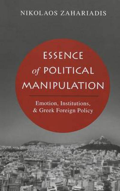 Cover for Nikolaos Zahariadis · Essence of Political Manipulation: Emotion, Institutions, &amp; Greek Foreign Policy (Hardcover Book) (2005)