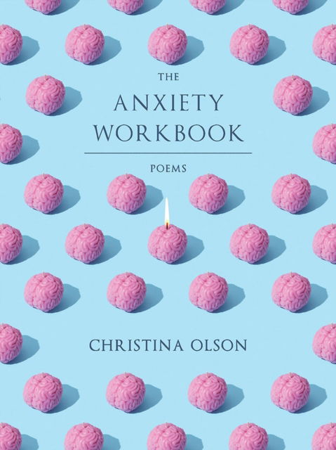 The Anxiety Workbook: Poems - Christina Olson - Books - University of Pittsburgh Press - 9780822967033 - January 17, 2023