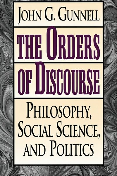 Cover for John G. Gunnell · The Orders of Discourse: Philosophy, Social Science, and Politics (Paperback Book) (1998)