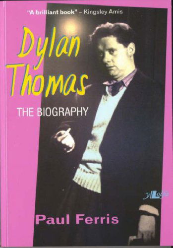 Dylan Thomas - The Biography - Paul Ferris - Books - Y Lolfa - 9780862439033 - December 31, 2006