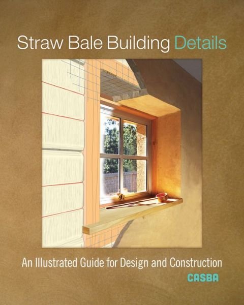 Cover for Casba · Straw Bale Building Details: An Illustrated Guide for Design and Construction (Paperback Book) (2019)