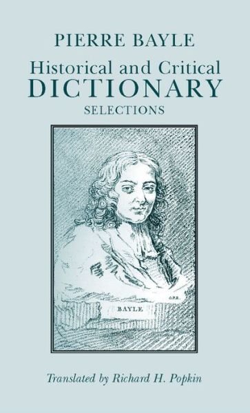 Historical and Critical Dictionary: Selections - Hackett Classics - Pierre Bayle - Books - Hackett Publishing Co, Inc - 9780872201033 - February 27, 1991