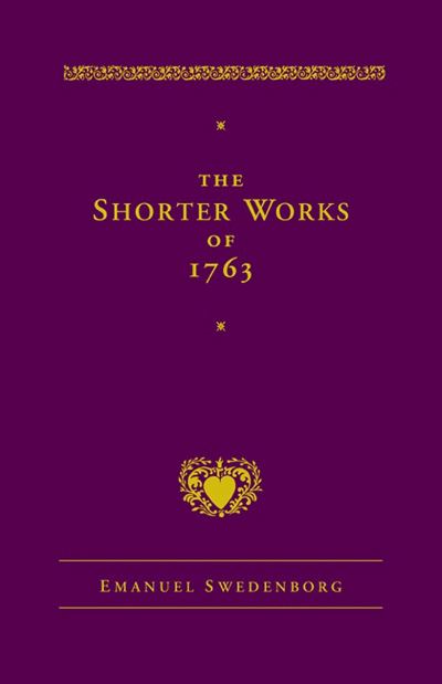 The Shorter Works of 1763: The Lord Sacred Scripture Life Faith Supplements - New Century Edition - Emanuel Swedenborg - Books - New Century Edition - 9780877855033 - August 15, 2020