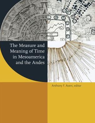 Cover for Anthony F. Aveni · The Measure and Meaning of Time in Mesoamerica and the Andes - Dumbarton Oaks Pre-Columbian Symposia and Colloquia (Hardcover Book) (2015)