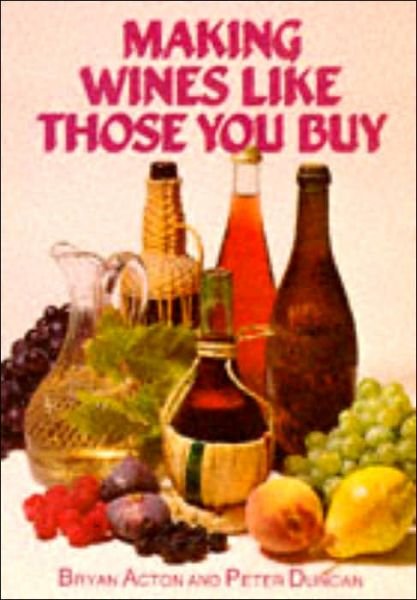Making Wines Like Those You Buy - Bryan Acton - Książki - Special Interest Model Books - 9780900841033 - 31 grudnia 1998
