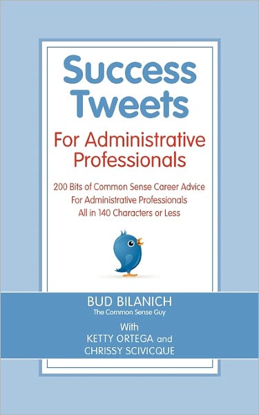Success Tweets for Administrative Professional: 200 Bits of Common Sense Career Advice for Administrative Professionals All in 140 Characters of Less - Bud Bilanich - Books - Front Row Press - 9780963828033 - February 14, 2011