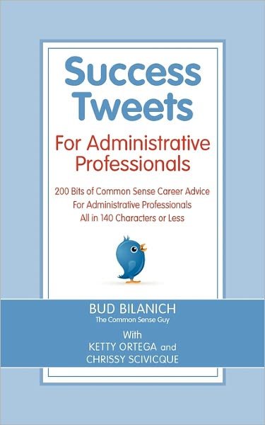 Cover for Bud Bilanich · Success Tweets for Administrative Professional: 200 Bits of Common Sense Career Advice for Administrative Professionals All in 140 Characters of Less (Pocketbok) (2011)