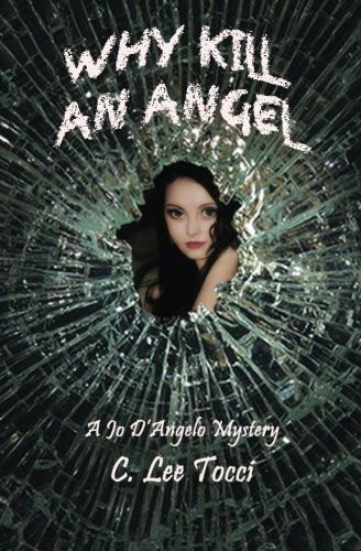 Cover for C Lee Tocci · Why Kill an Angel: a Jo D'angelo Mystery (Paperback Book) (2011)