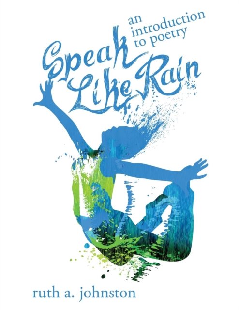 Cover for Ruth A Johnston · Speak Like Rain An Introduction to Poetry (Paperback Bog) (2019)