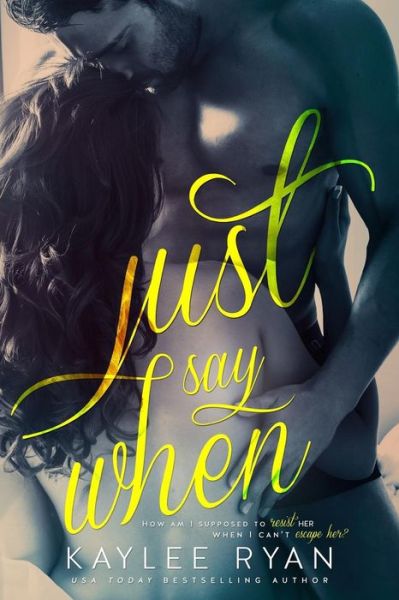 Just Say when - Kaylee Ryan - Books - Kaylee Ryan - 9780986180033 - May 9, 2015