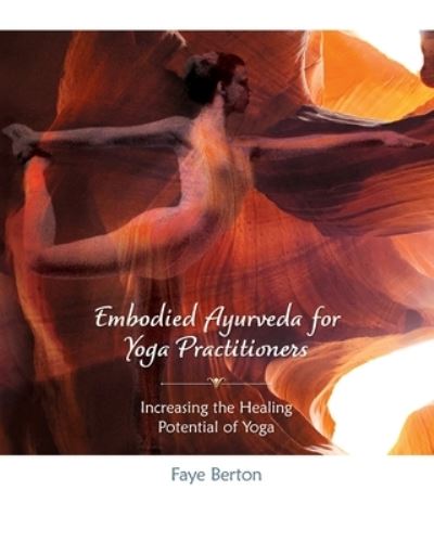 Cover for Faye Berton · Embodied Ayurveda for Yoga Practitioners (Book) (2022)