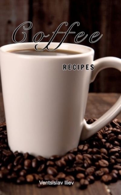 Cover for Ventsislav Iliev · Coffee recipes (Paperback Book) (2021)