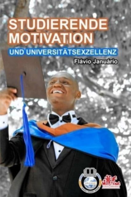 STUDIERENDE MOTIVATION UND UNIVERSITAETSEXZELLENZ - Flavio Januario - Flavio Januario - Böcker - Blurb - 9781006614033 - 27 augusti 2021