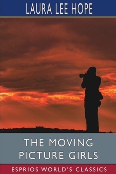 The Moving Picture Girls (Esprios Classics) - Laura Lee Hope - Livres - Blurb - 9781006742033 - 26 avril 2024