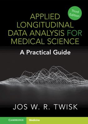 Cover for Twisk, Jos W. R. (Amsterdam University Medical Centers) · Applied Longitudinal Data Analysis for Medical Science: A Practical Guide (Paperback Bog) [3 Revised edition] (2023)