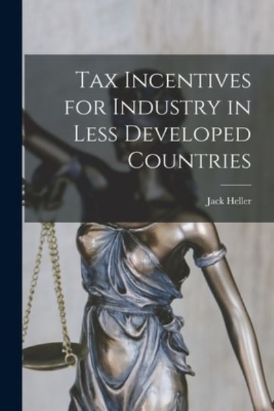 Cover for Jack 1929- Heller · Tax Incentives for Industry in Less Developed Countries (Paperback Book) (2021)