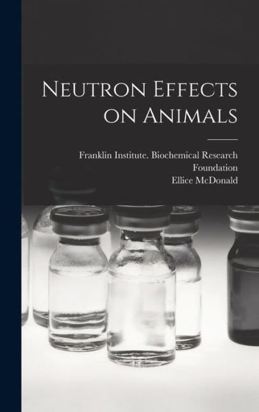 Cover for Pa ) Franklin Institute (Philadelphia · Neutron Effects on Animals (Hardcover Book) (2021)