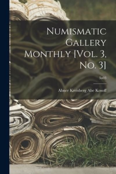 Cover for Abner Kreisberg Abe Kosoff · Numismatic Gallery Monthly [vol. 3, No. 3]; 3n03 (Paperback Bog) (2021)