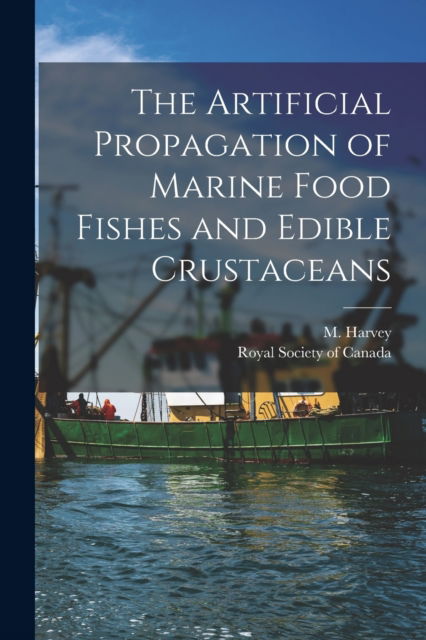 Cover for M (Moses) 1820-1901 Harvey · The Artificial Propagation of Marine Food Fishes and Edible Crustaceans [microform] (Pocketbok) (2021)