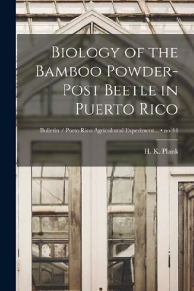 Cover for H K (Harold Kaufman) 1891- Plank · Biology of the Bamboo Powder-post Beetle in Puerto Rico; no.44 (Pocketbok) (2021)