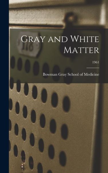 Cover for Bowman Gray School Of Medicine · Gray and White Matter; 1961 (Gebundenes Buch) (2021)