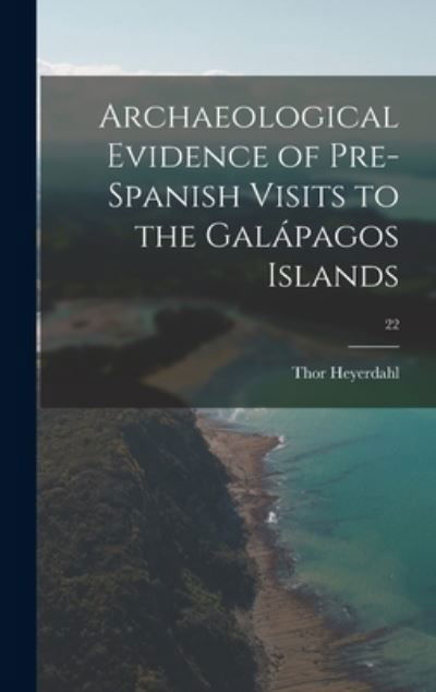 Cover for Thor Heyerdahl · Archaeological Evidence of Pre-Spanish Visits to the Gala?pagos Islands; 22 (Hardcover Book) (2021)