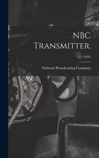 Cover for National Broadcasting Company · NBC Transmitter.; v.5 (1939) (Hardcover Book) (2021)