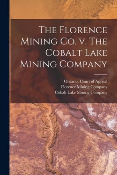 Cover for Ontario Court of Appeal · The Florence Mining Co. V. The Cobalt Lake Mining Company (Paperback Book) (2021)