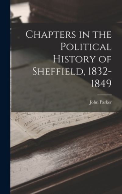 Cover for John Parker · Chapters in the Political History of Sheffield, 1832-1849 (Bok) (2022)