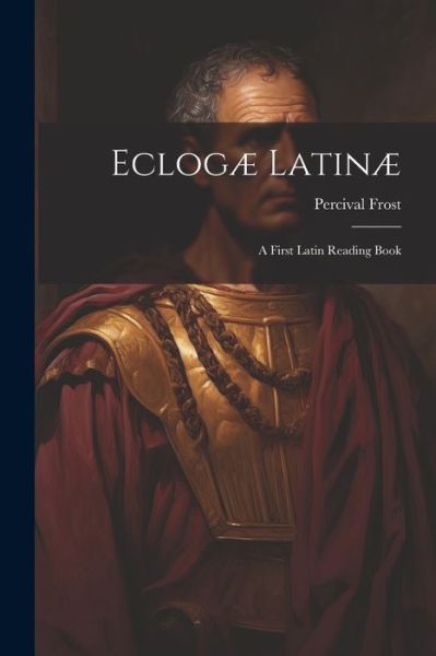 Cover for Percival Frost · Eclogæ Latinæ (Bog) (2023)
