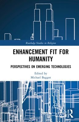 Cover for Baggot, Michael (Pontifical Athenaeum Regina Apostolorum, Rome, Italy) · Enhancement Fit for Humanity: Perspectives on Emerging Technologies - Routledge Studies in Religion (Hardcover Book) (2021)