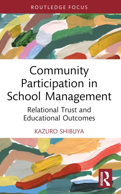 Cover for Shibuya, Kazuro (Japan International Cooperation Agency) · Community Participation in School Management: Relational Trust and Educational Outcomes - Routledge Research in International and Comparative Education (Paperback Book) (2024)