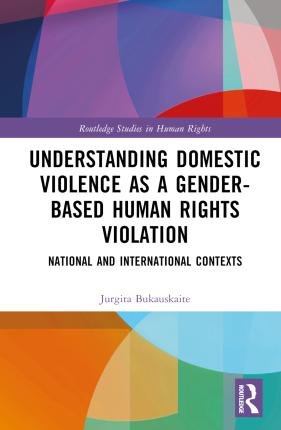 Cover for Bukauskaite, Jurgita (National University of Ireland Galway, Ireland) · Understanding Domestic Violence as a Gender-based Human Rights Violation: National and International contexts - Routledge Studies in Human Rights (Hardcover Book) (2023)