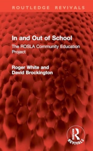 In and Out of School: The ROSLA Community Education Project - Routledge Revivals - Roger White - Books - Taylor & Francis Ltd - 9781032820033 - August 1, 2024