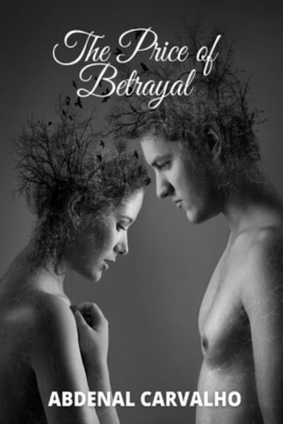 The Price of Betrayal - Abdenal Carvalho - Books - Blurb - 9781034800033 - May 6, 2024