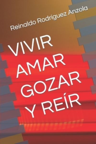 Cover for Reinaldo Rodriguez Anzola · Vivir Amar Gozar Y Reir (Paperback Book) (2019)