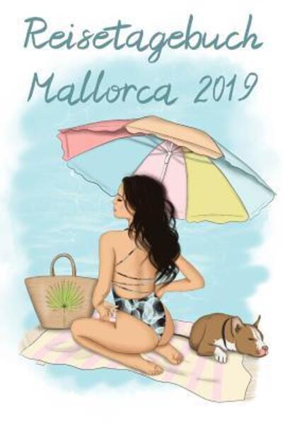 Cover for Reise Journal · Reisetagebuch Mallorca 2019 : Sommerliches Urlaubstagebuch mit Seiten für Reiseinfos, Packliste, sowie Platz für Fotos, Zeichnungen und Notizen (Paperback Book) (2019)