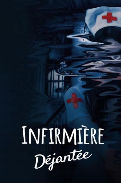 Infirmiere Dejantee - Cahiers de L'Infirmieres - Bücher - Independently Published - 9781077355033 - 1. Juli 2019