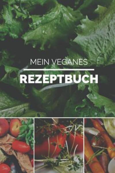 Cover for Veganes Rezptbuch Publishing · Mein Veganes Rezeptbuch (Paperback Book) (2019)