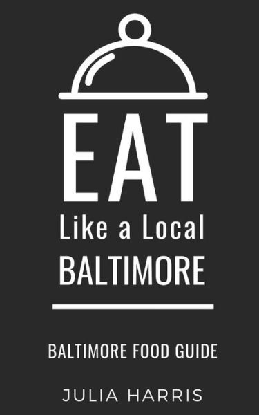 Cover for Eat Like a Local · Eat Like a Local- Baltimore (Taschenbuch) (2019)