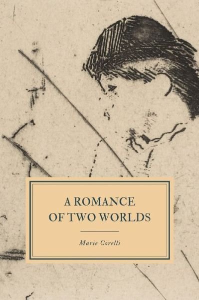 A Romance of Two Worlds - Marie Corelli - Kirjat - Independently Published - 9781088427033 - maanantai 5. elokuuta 2019