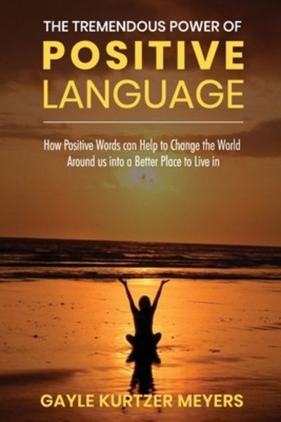 Cover for Gayle  Kurtzer Meyers · The Tremendous Power of Positive Language (Paperback Book) (2019)