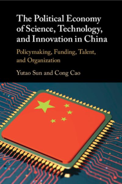 Cover for Sun, Yutao (Dalian University of Technology, China) · The Political Economy of Science, Technology, and Innovation in China: Policymaking, Funding, Talent, and Organization (Paperback Book) (2024)