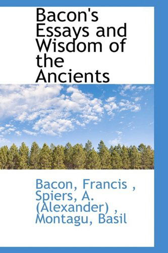 Cover for Bacon Francis · Bacon's Essays and Wisdom of the Ancients (Paperback Book) (2009)